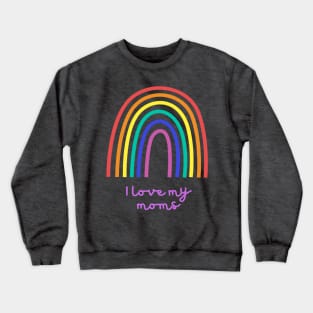 LGBT I Love my moms Crewneck Sweatshirt